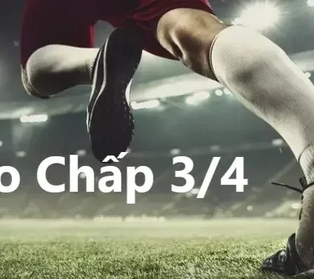 Kèo Chấp 3/4 Là Gì? Cách Đọc Kèo Và Chiến Thuật Dễ Thắng